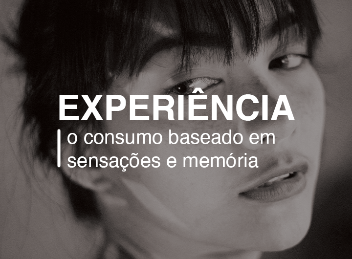 Experiência: o consumo baseado em sensações e memória