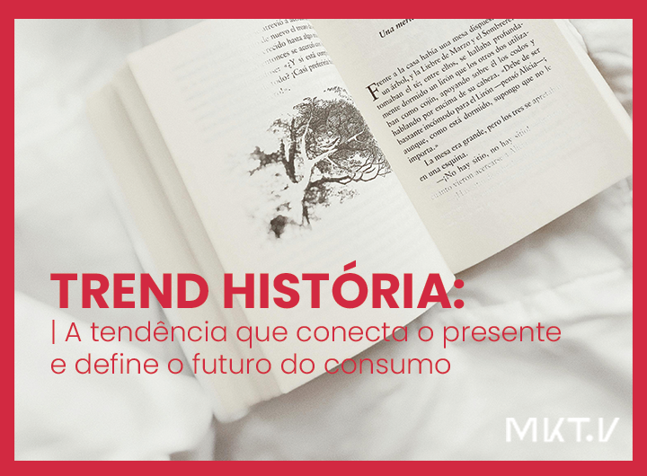 Trend História: A tendência que conecta o presente